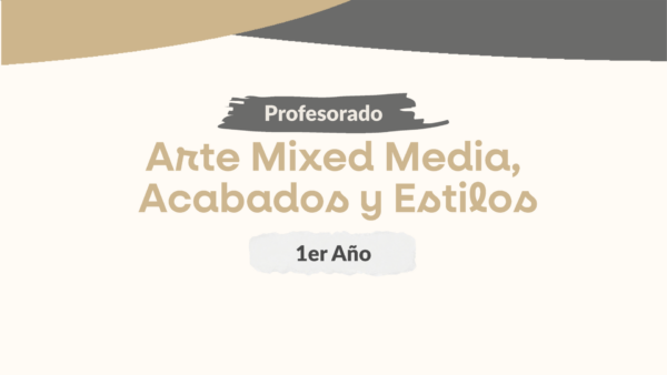 Módulo 1 - Prof. Arte Mixed Media, Acabados y Estilos