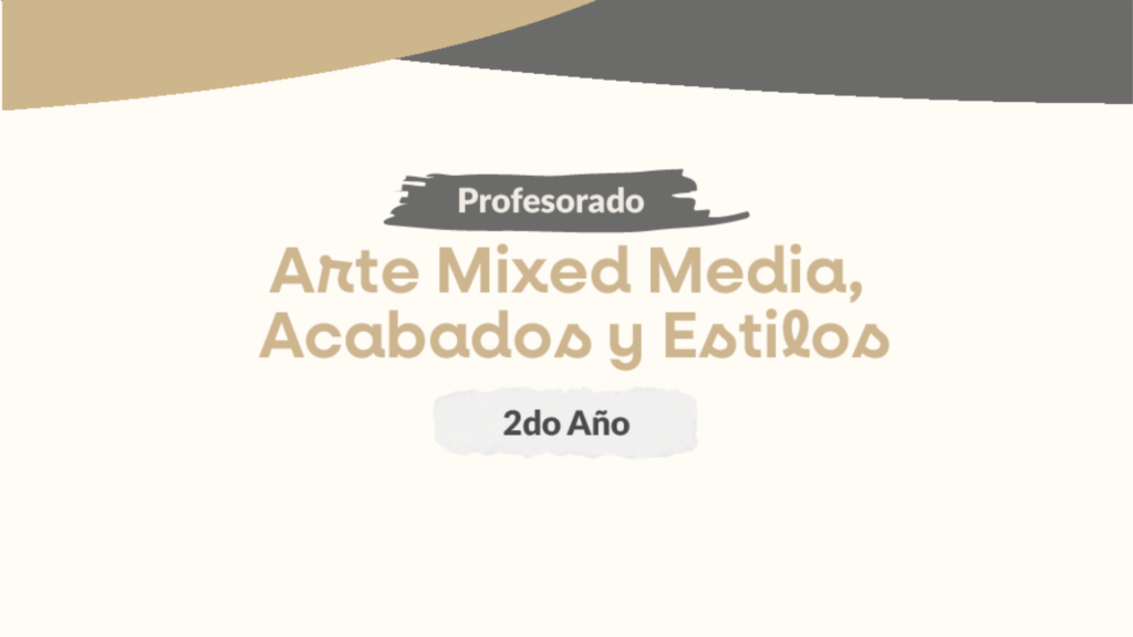 Módulo 1 - Prof. Arte Mixed Media, Acabados y Estilos 2 - 2026